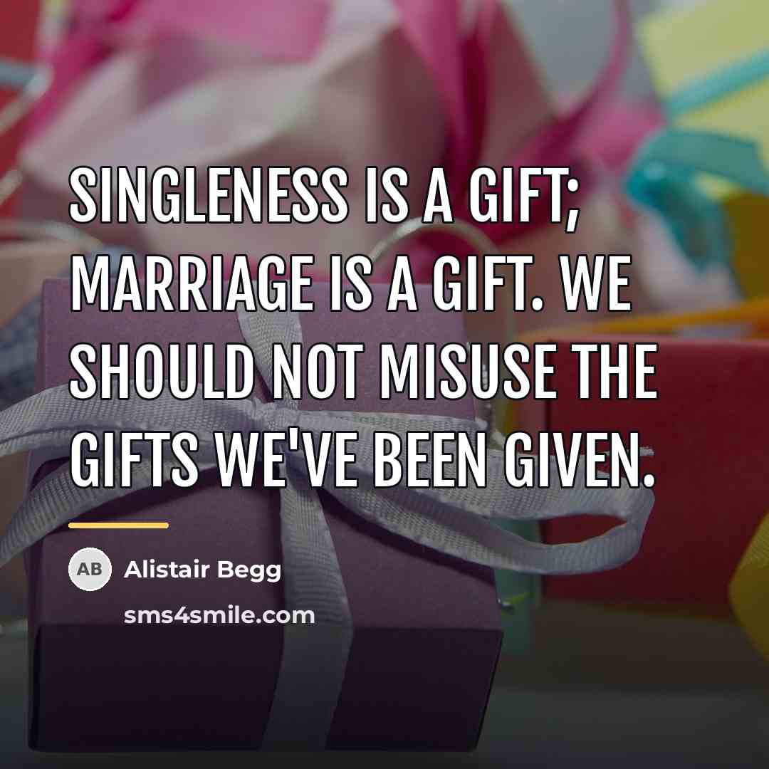 “Singleness is a gift; marriage is a gift. We should…” quote by Alistair Begg