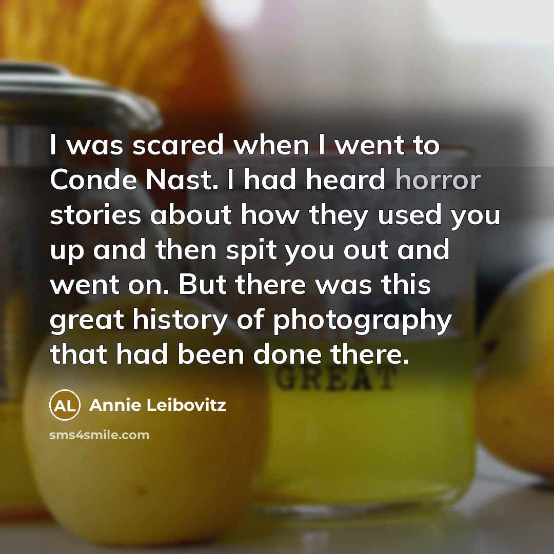 “I was scared when I went to Conde Nast. I…” quote by Annie Leibovitz