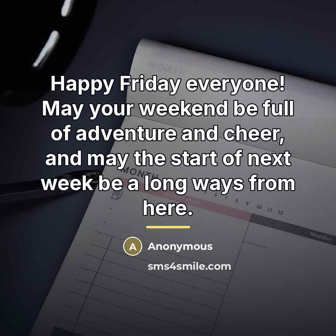 “Happy Friday everyone! May your weekend be full of adventure…” quote by Anonymous