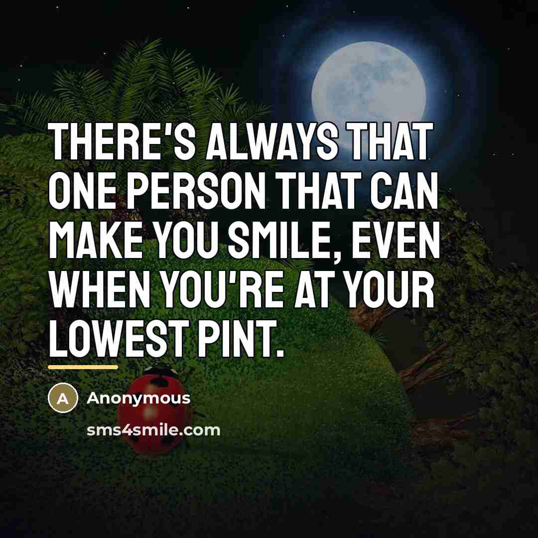 “There's always that one person that can make you smile,…” quote by Anonymous