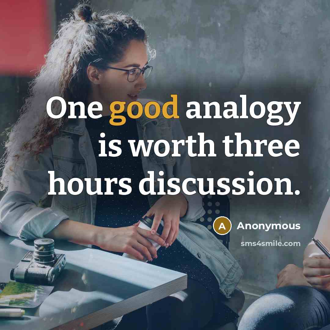 “One good analogy is worth three hours discussion.” quote by Anonymous