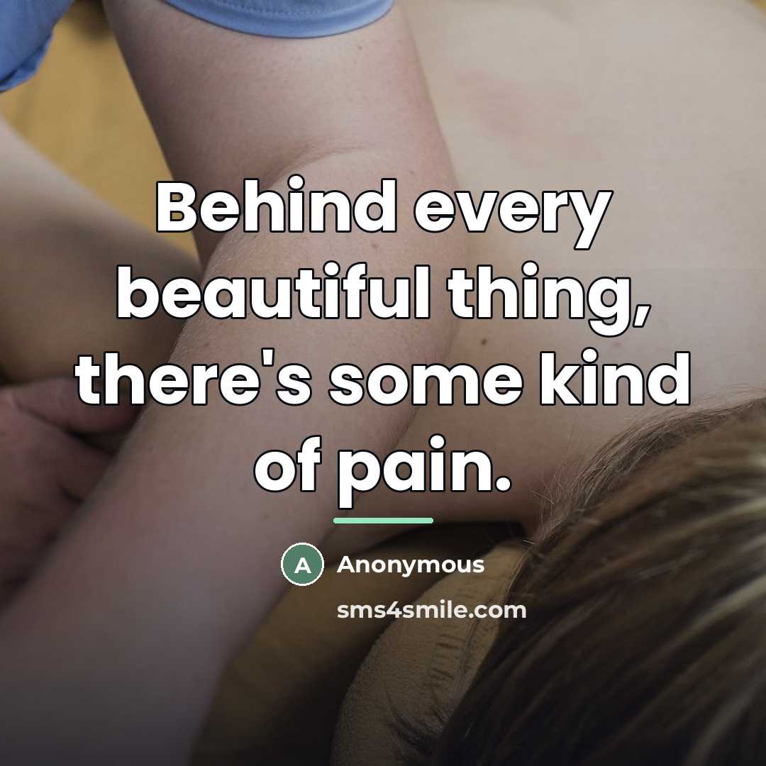 “Behind every beautiful thing, there's some kind of pain.…” quote by Anonymous