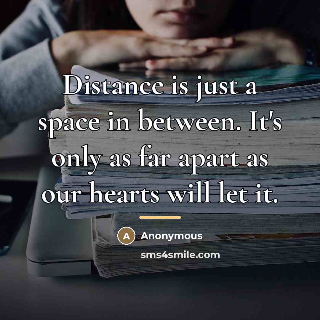 “Distance is just a space in between. It's only as…” quote by Anonymous