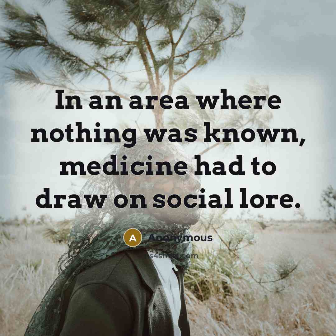 “In an area where nothing was known, medicine had to…” quote by Anonymous