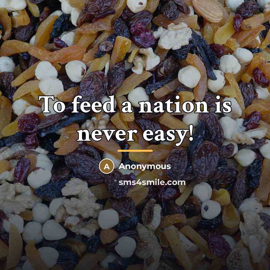 “To feed a nation is never easy!…” quote by Anonymous