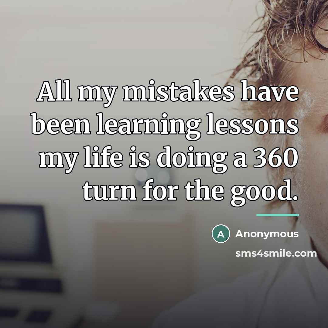 “All my mistakes have been learning lessons my life is…” quote by Anonymous