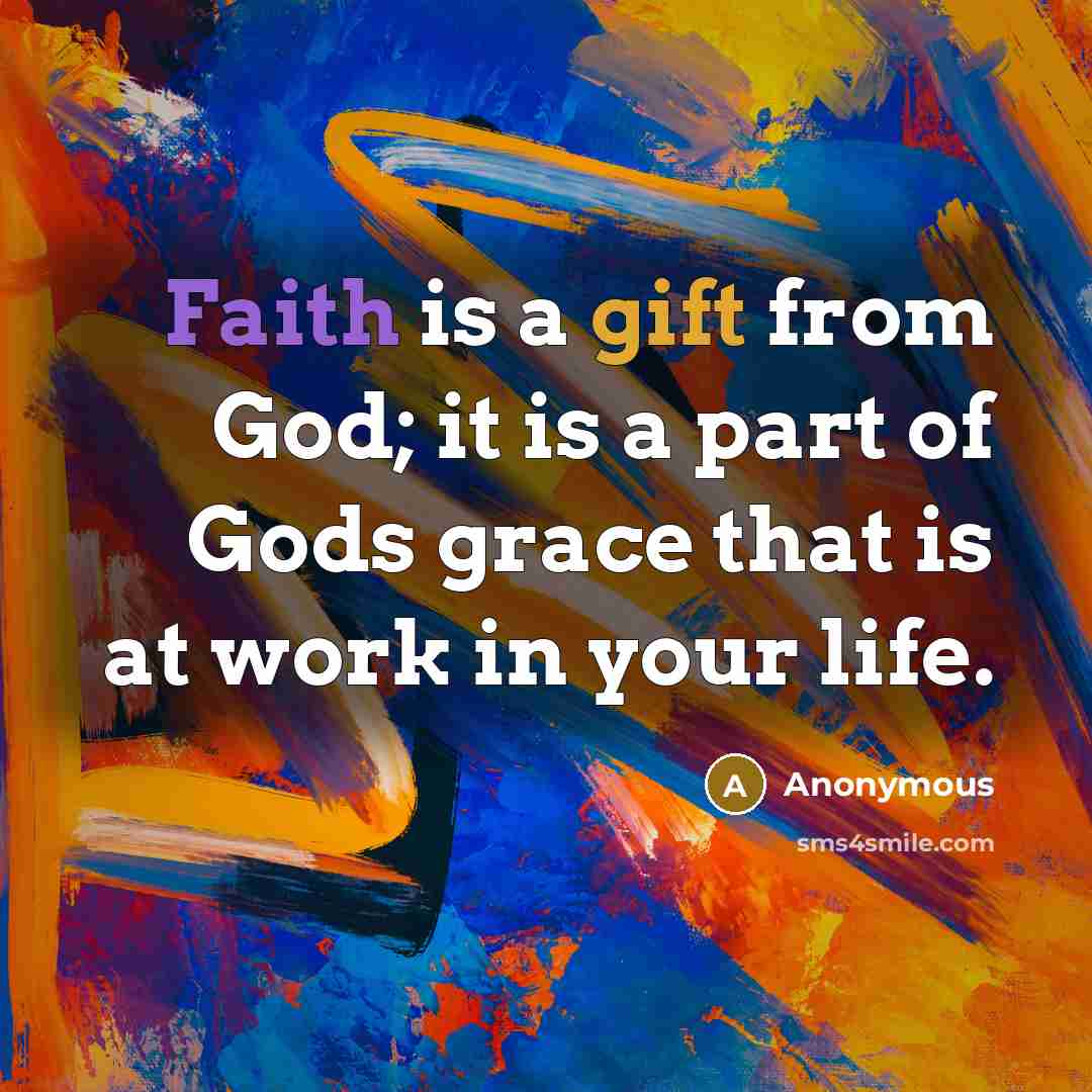 “Faith is a gift from God; it is a part…” quote by Anonymous