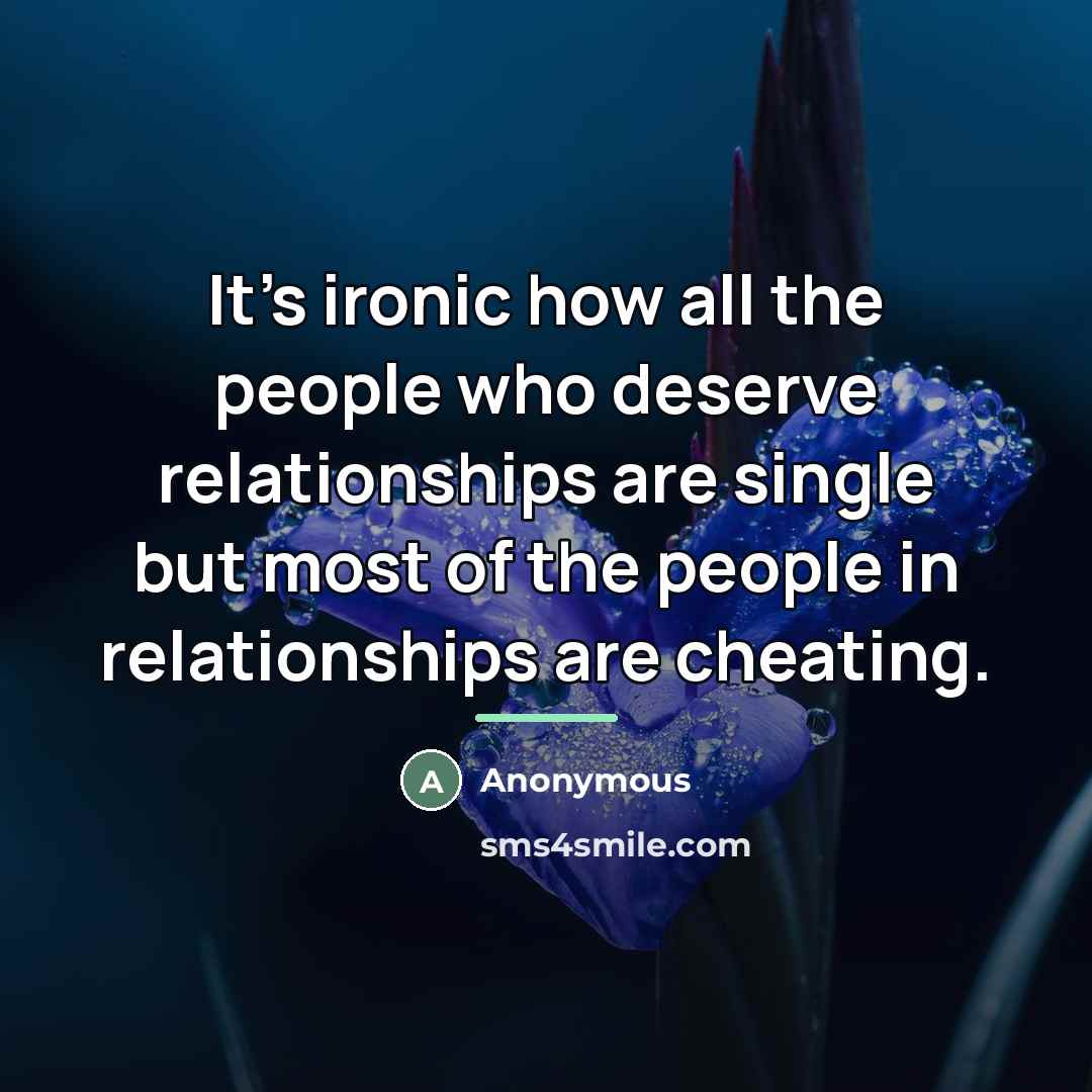 “It's ironic how all the people who deserve relationships are…” quote by Anonymous