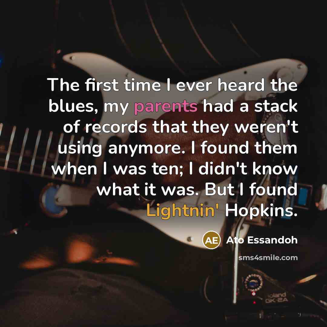 “The first time I ever heard the blues, my parents…” quote by Ato Essandoh