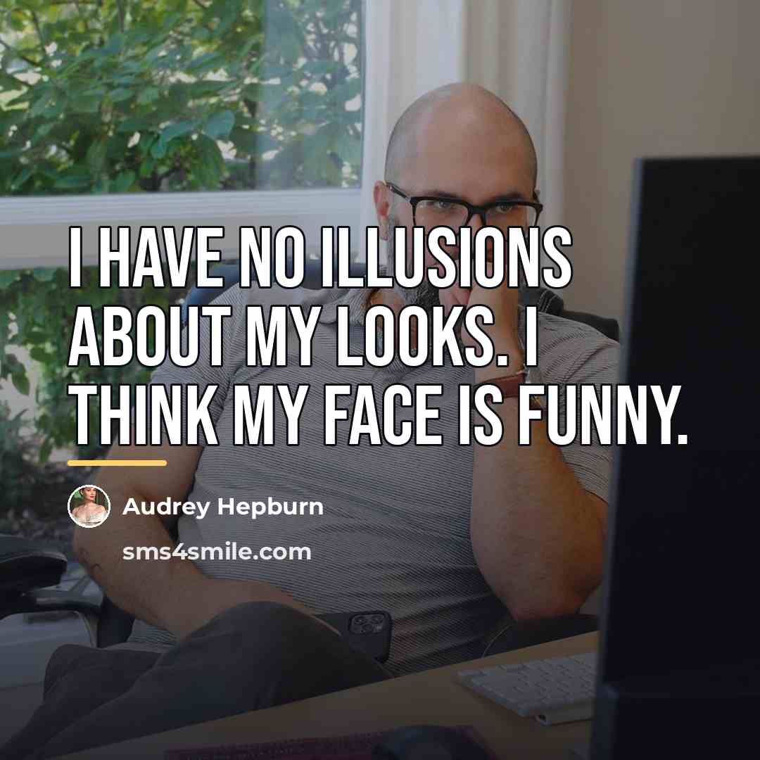 “I have no illusions about my looks. I think my…” quote by Audrey Hepburn