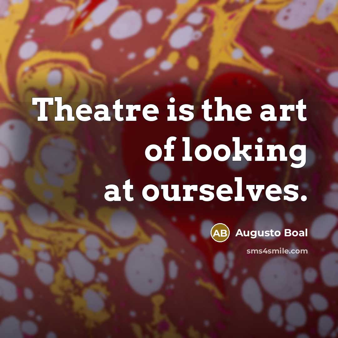 “Theatre is the art of looking at ourselves.…” quote by Augusto Boal