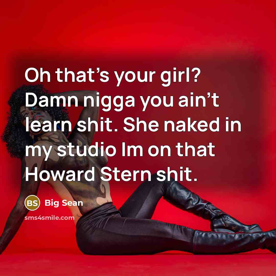 “Oh that's your girl? Damn nigga you ain't learn shit.…” quote by Big Sean