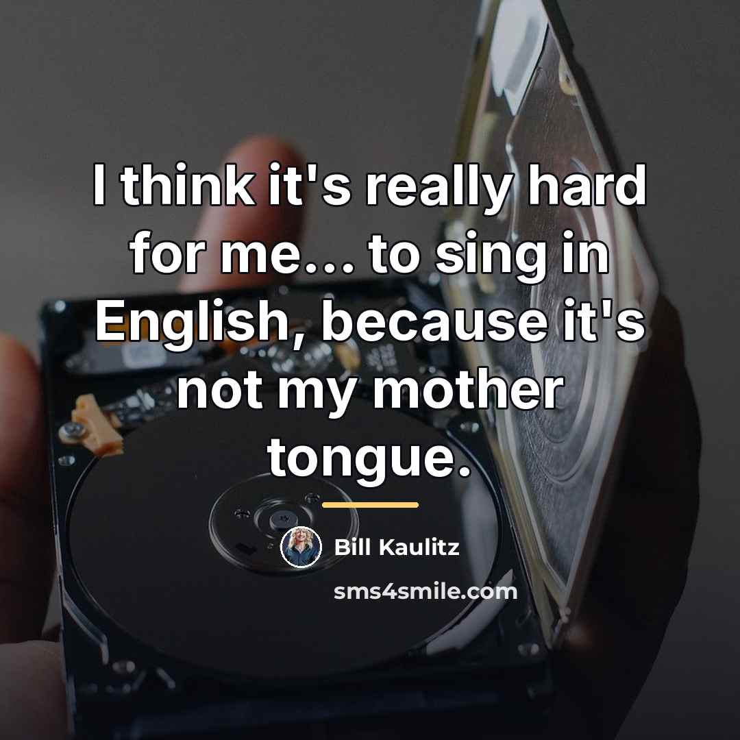 “I think it's really hard for me... to sing in…” quote by Bill Kaulitz