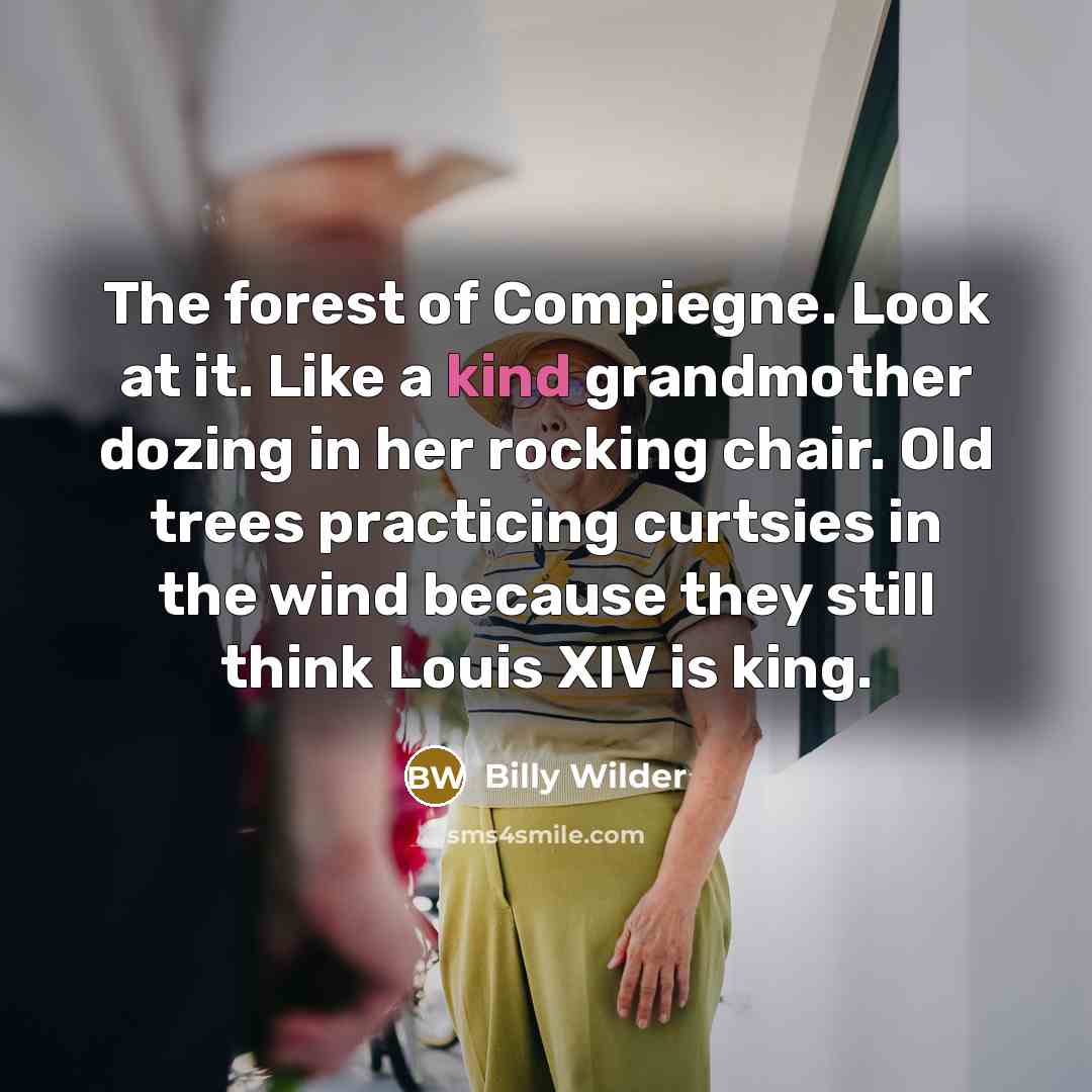 “The forest of Compiegne. Look at it. Like a kind…” quote by Billy Wilder