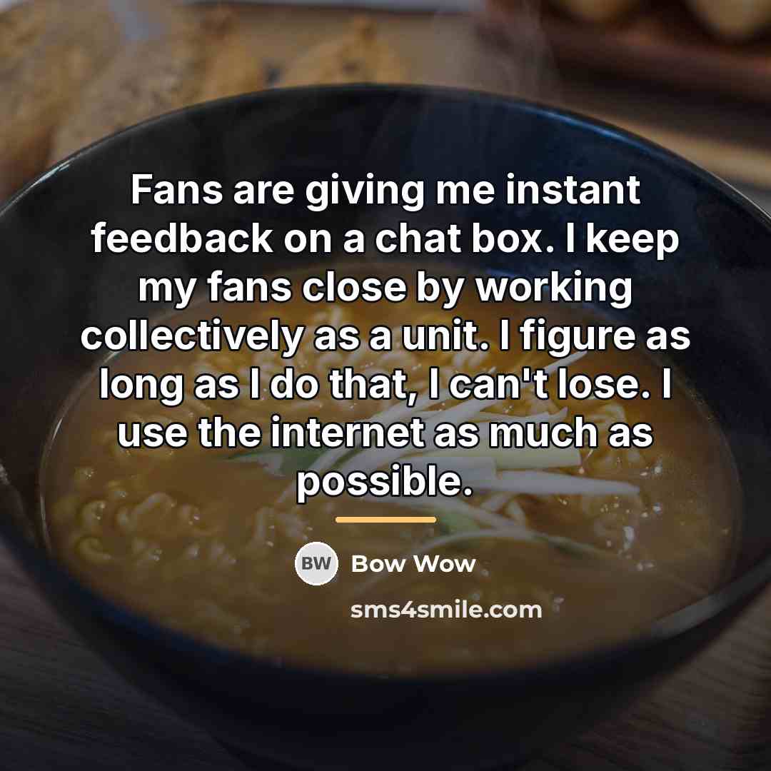 “Fans are giving me instant feedback on a chat box.…” quote by Bow Wow