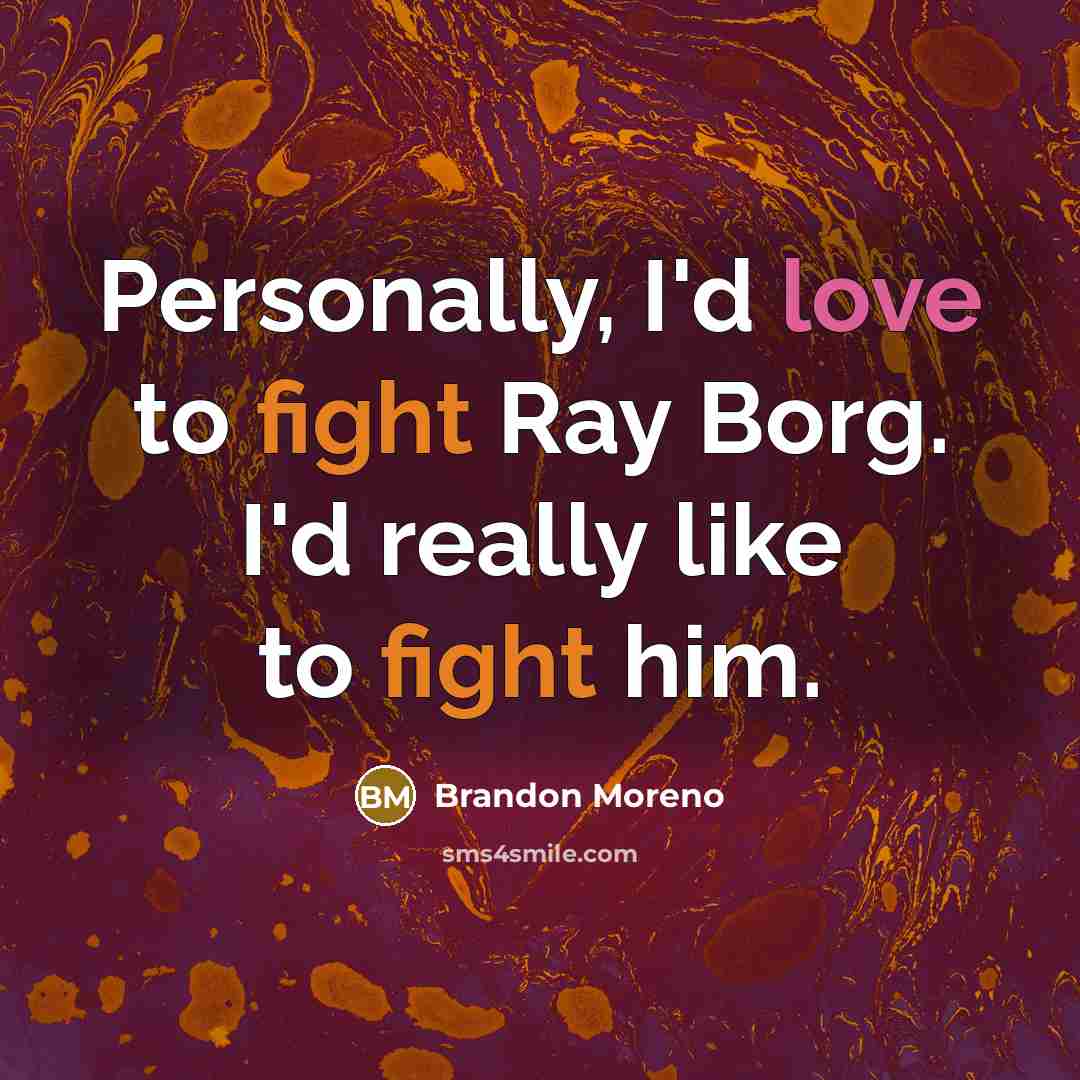 “Personally, I'd love to fight Ray Borg. I'd really like…” quote by Brandon Moreno