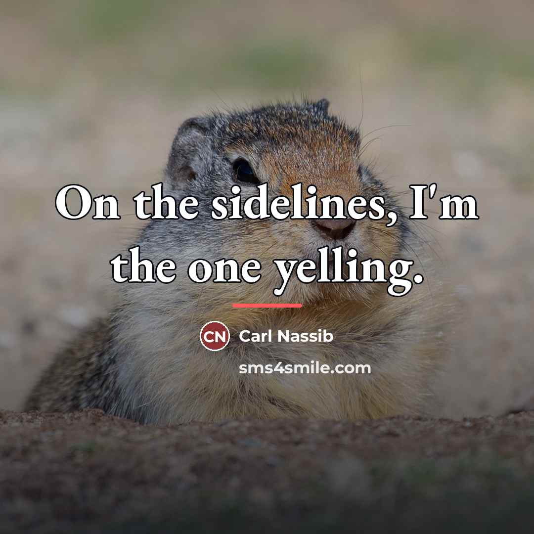 “On the sidelines, I'm the one yelling.…” quote by Carl Nassib