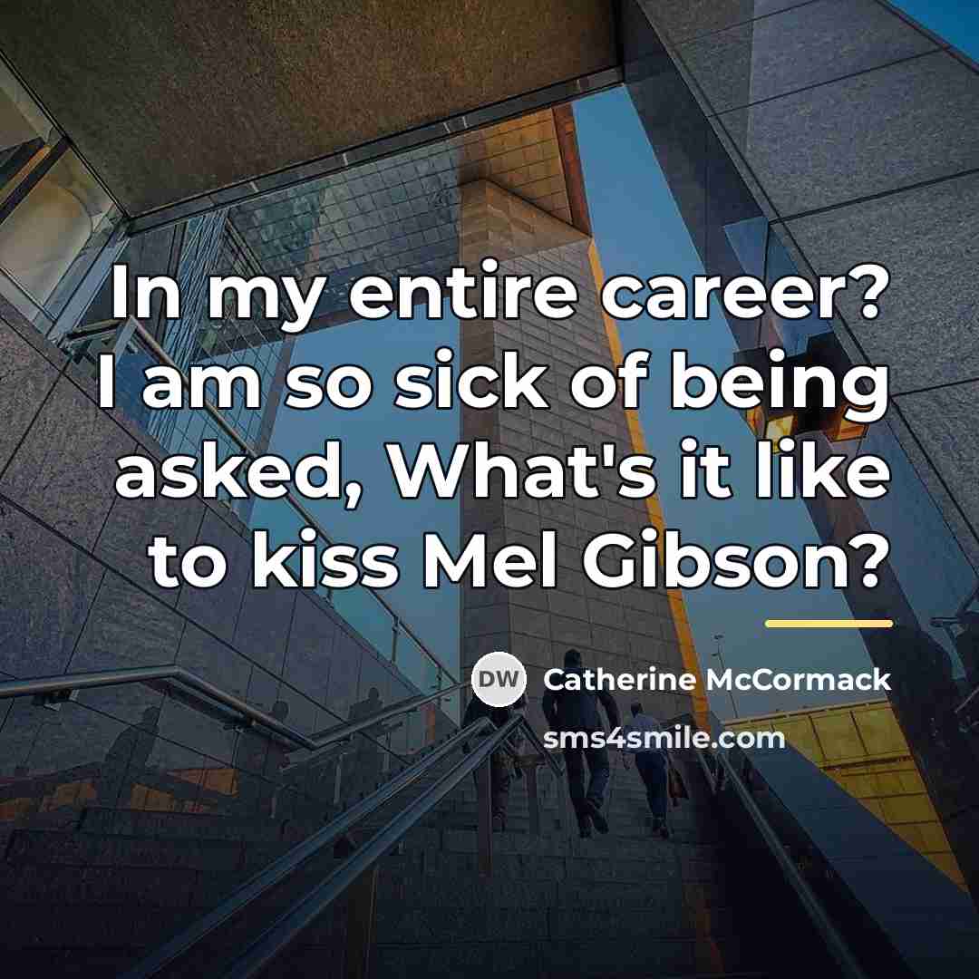 “In my entire career? I am so sick of being…” quote by Catherine McCormack