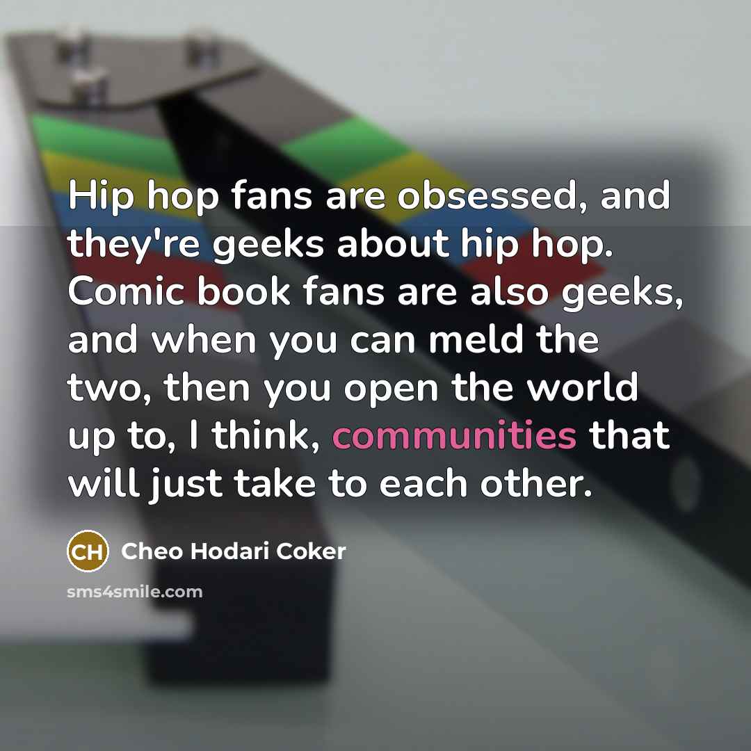 “Hip hop fans are obsessed, and they're geeks about hip…” quote by Cheo Hodari Coker