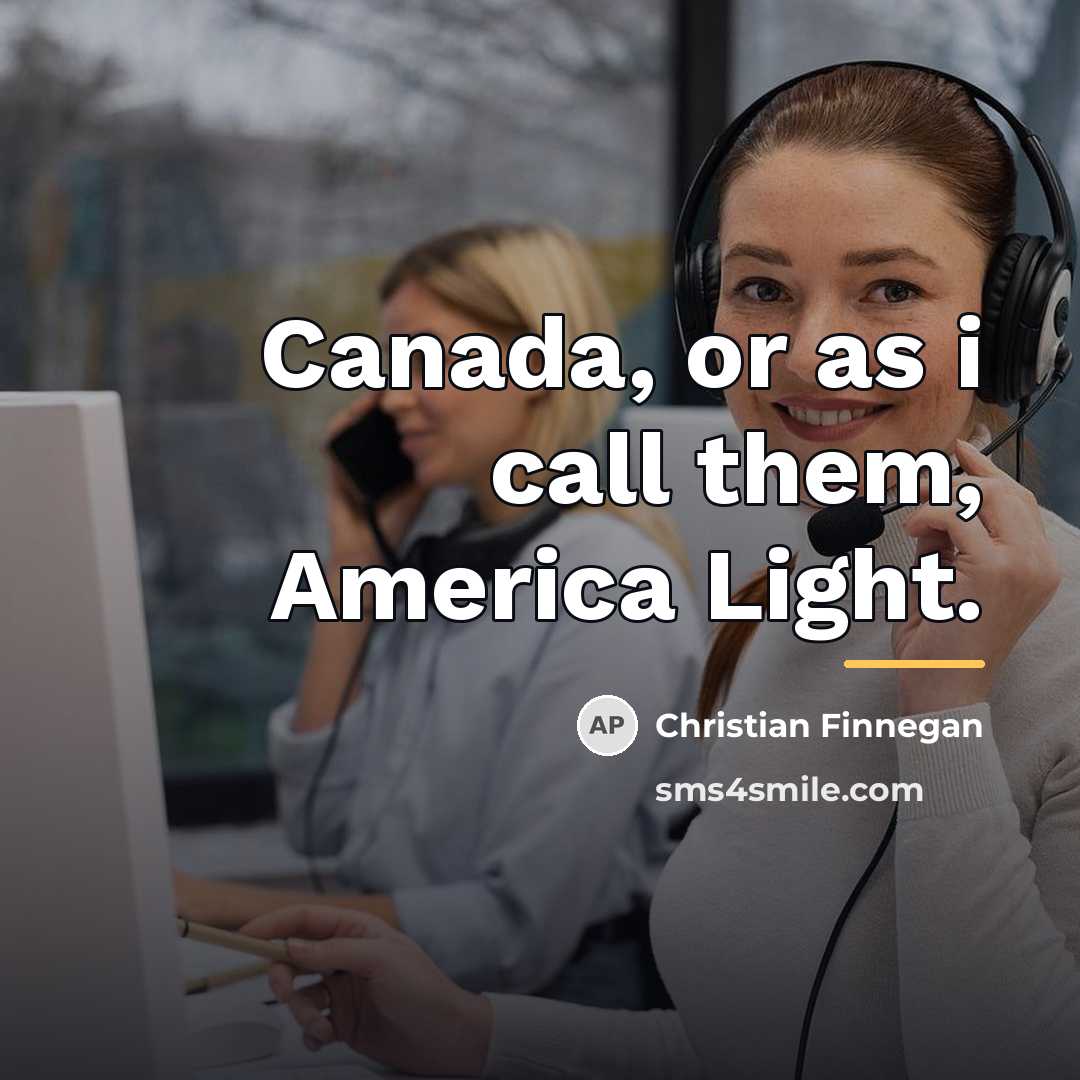 “Canada, or as i call them, America Light.…” quote by Christian Finnegan