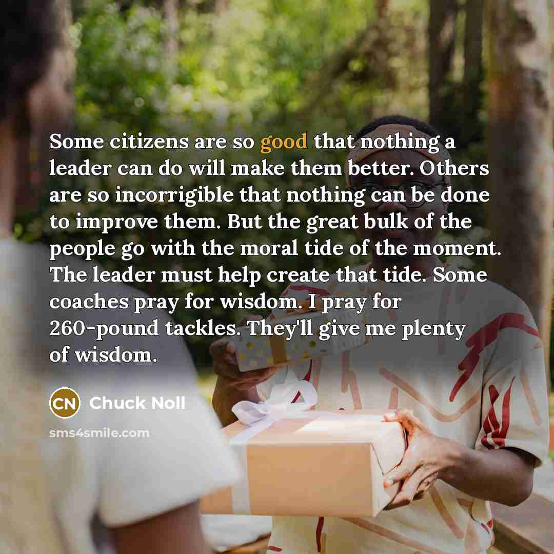 “Some citizens are so good that nothing a leader can…” quote by Chuck Noll