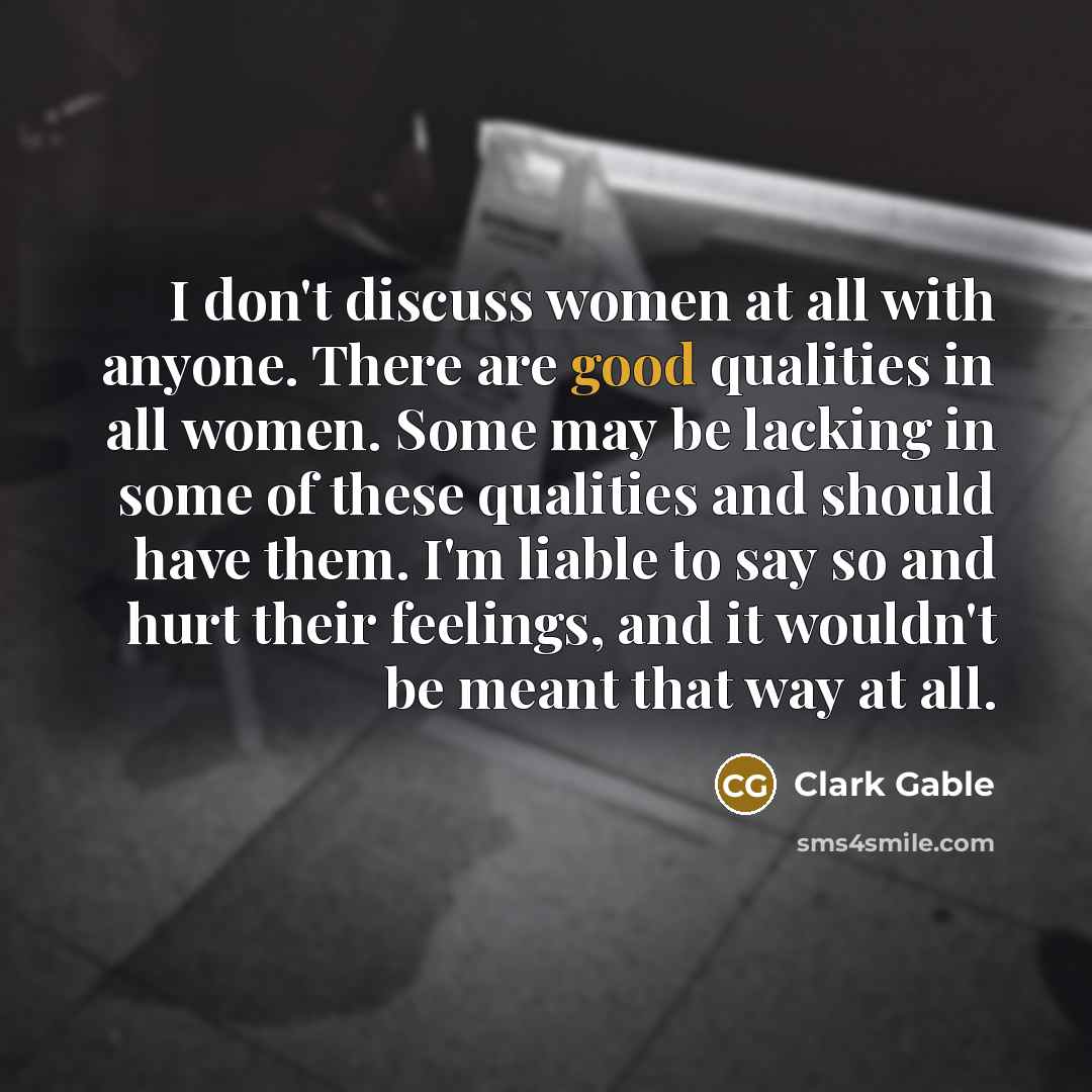 “I don't discuss women at all with anyone. There are…” quote by Clark Gable