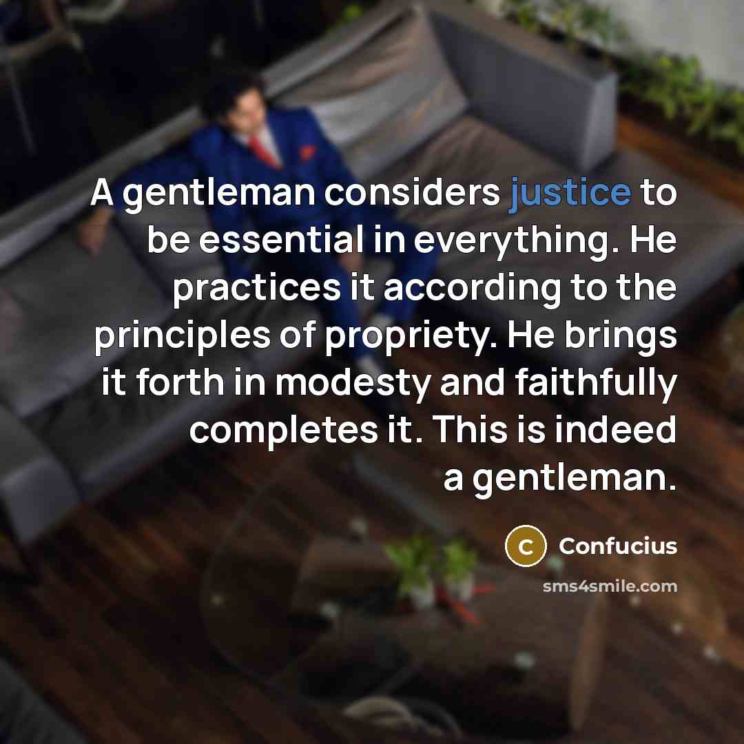 “A gentleman considers justice to be essential in everything. He…” quote by Confucius