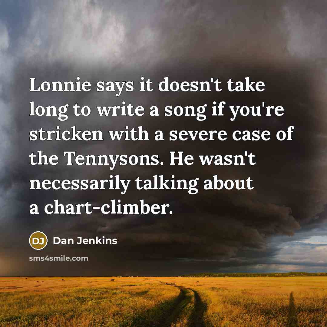 “Lonnie says it doesn't take long to write a song…” quote by Dan Jenkins