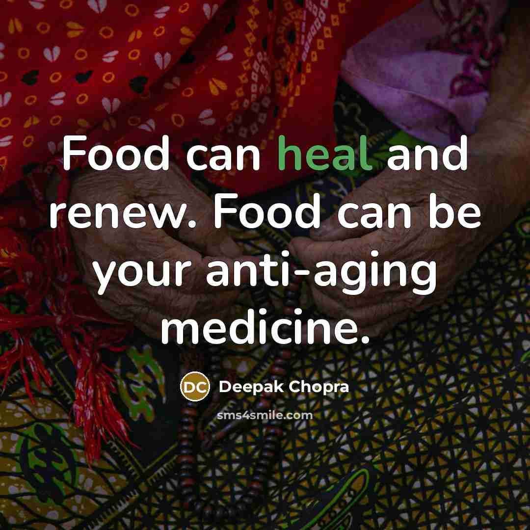 “Food can heal and renew. Food can be your anti-aging…” quote by Deepak Chopra