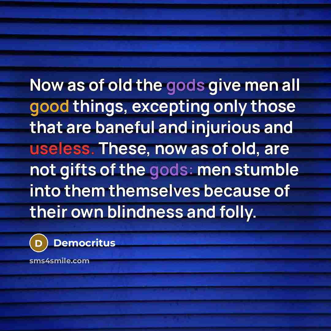 “Now as of old the gods give men all good…” quote by Democritus