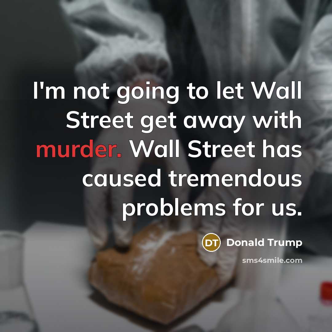 “I'm not going to let Wall Street get away with…” quote by Donald Trump