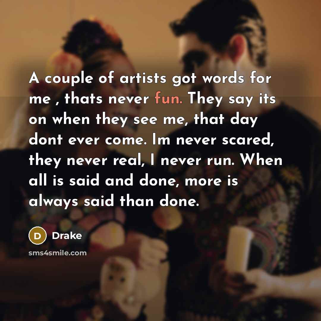 “A couple of artists got words for me , thats…” quote by Drake