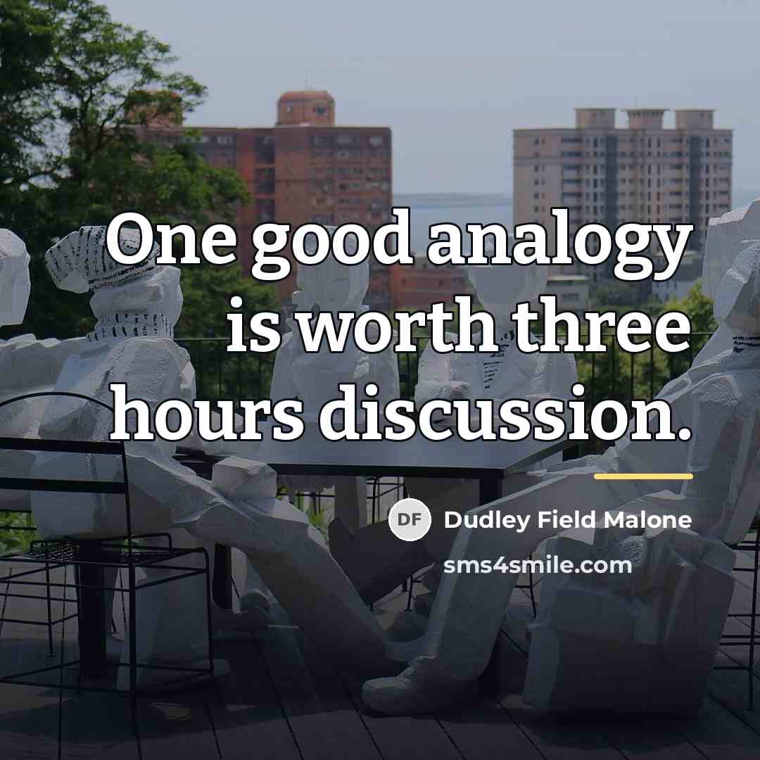 “One good analogy is worth three hours discussion.…” quote by Anonymous