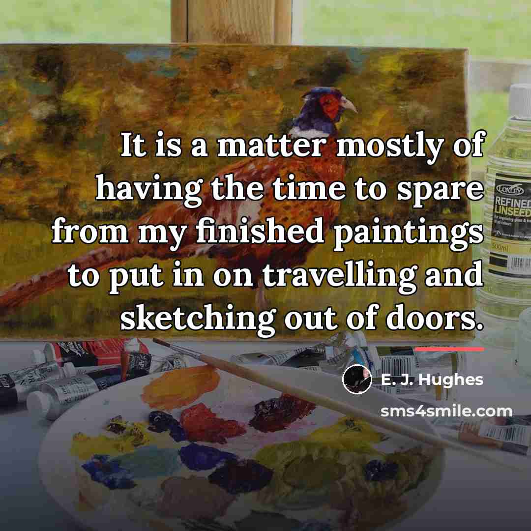 “It is a matter mostly of having the time to…” quote by E. J. Hughes