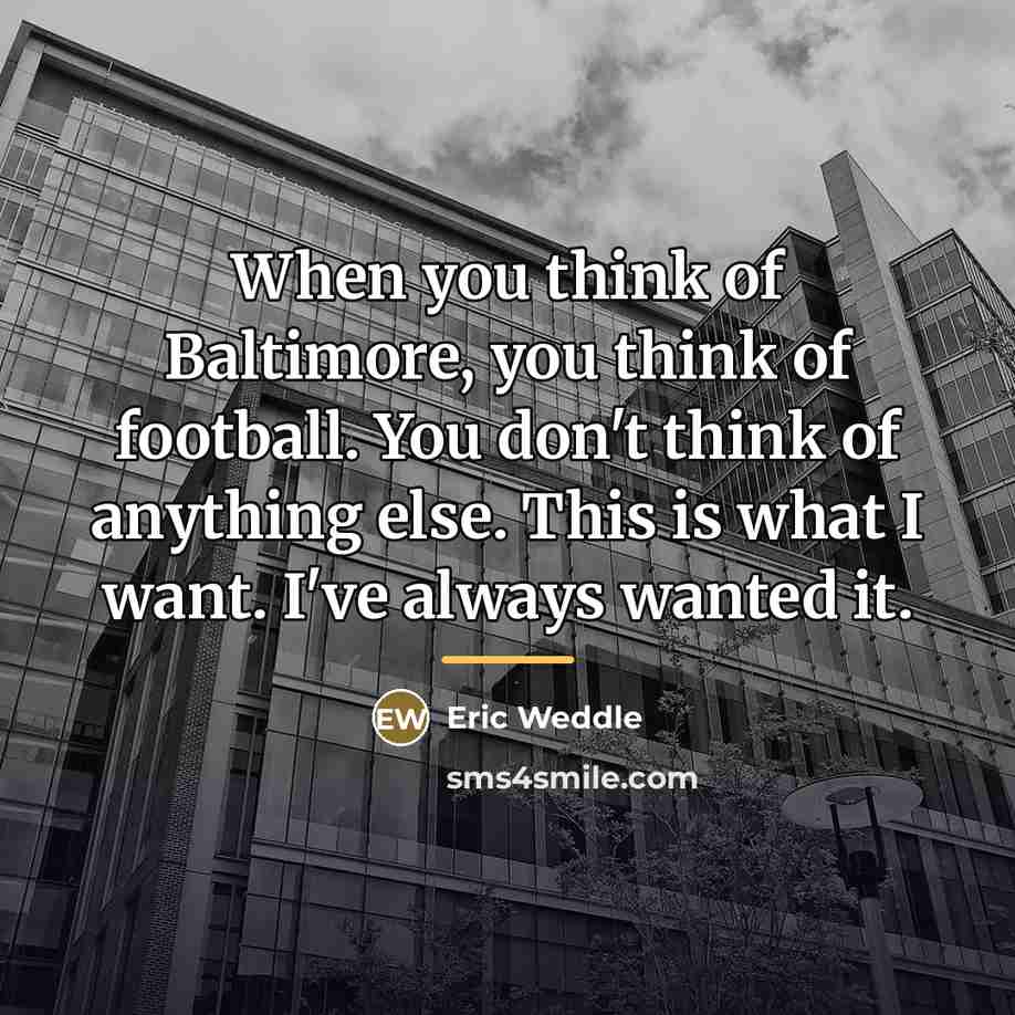 “When you think of Baltimore, you think of football. You…” quote by Eric Weddle