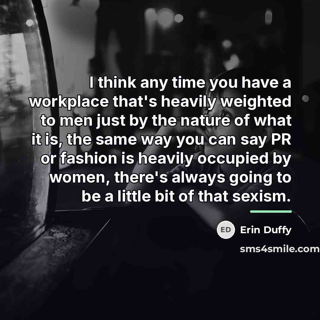 “I think any time you have a workplace that's heavily…” quote by Erin Duffy
