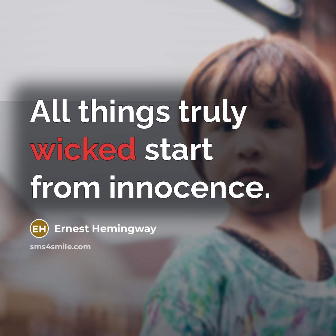 “All things truly wicked start from innocence.…” quote by Ernest Hemingway