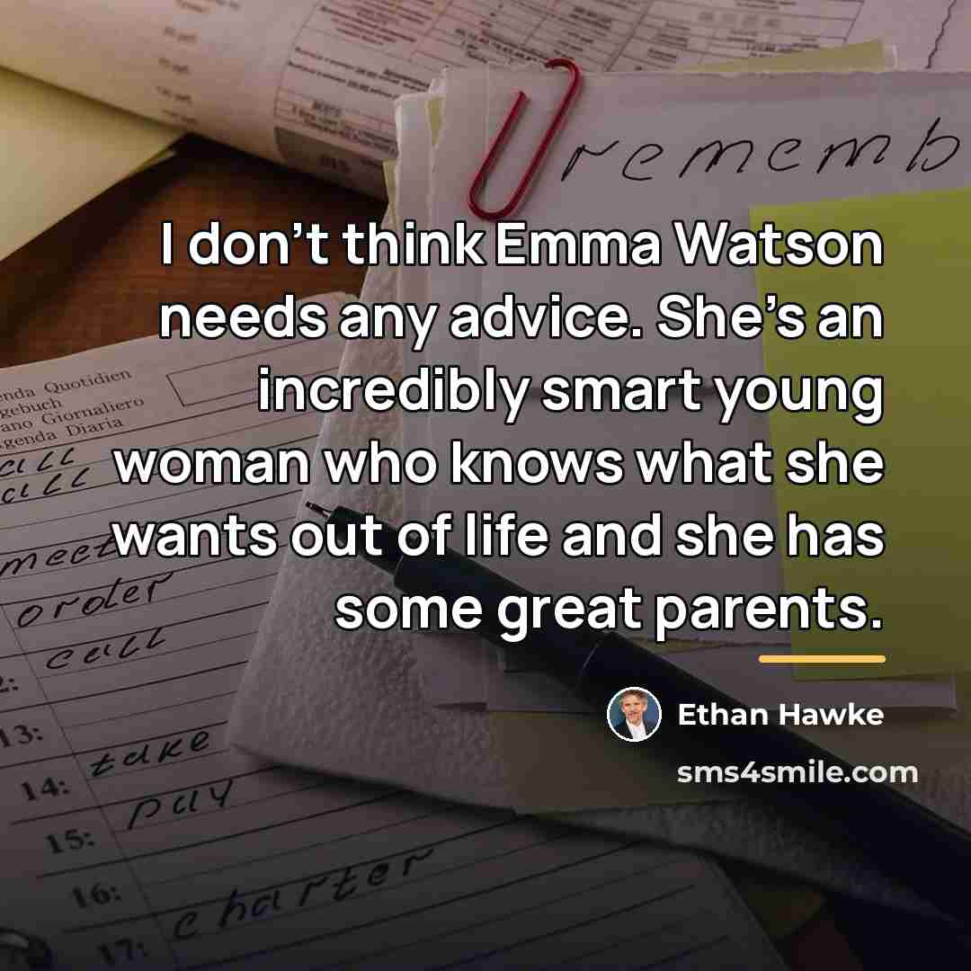 “I don't think Emma Watson needs any advice. She's an…” quote by Ethan Hawke