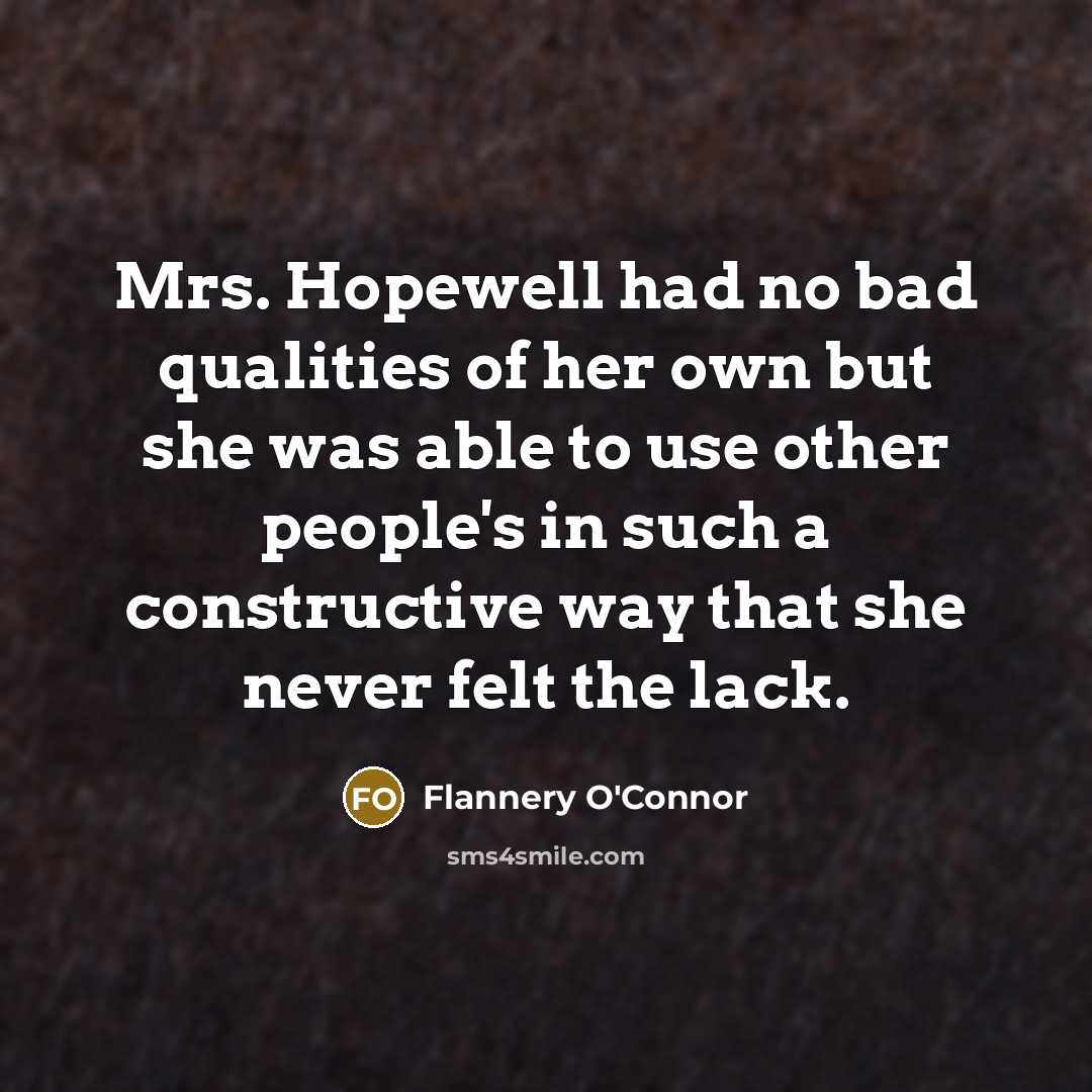 “Mrs. Hopewell had no bad qualities of her own but…” quote by Flannery O'Connor
