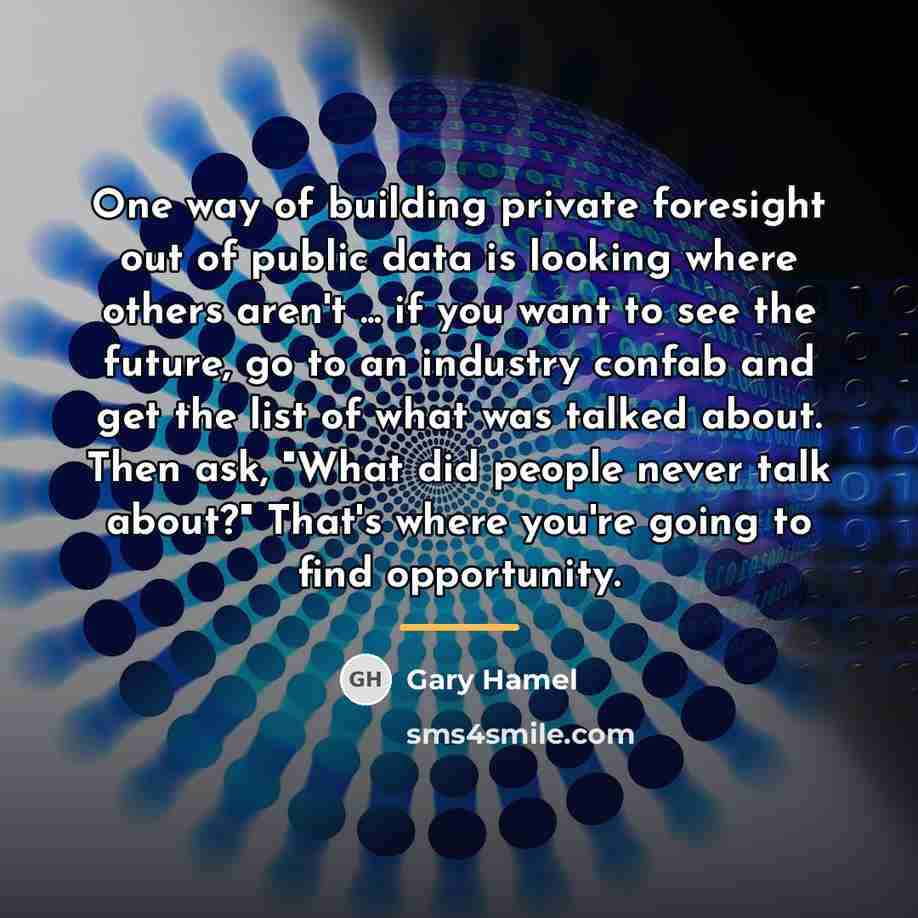 “One way of building private foresight out of public data…” quote by Gary Hamel