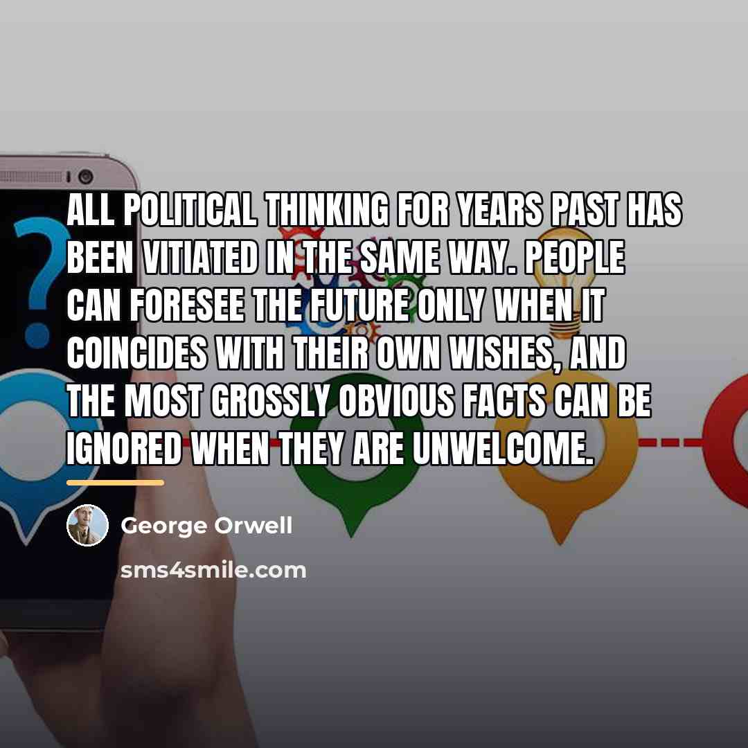 “All political thinking for years past has been vitiated in…” quote by George Orwell