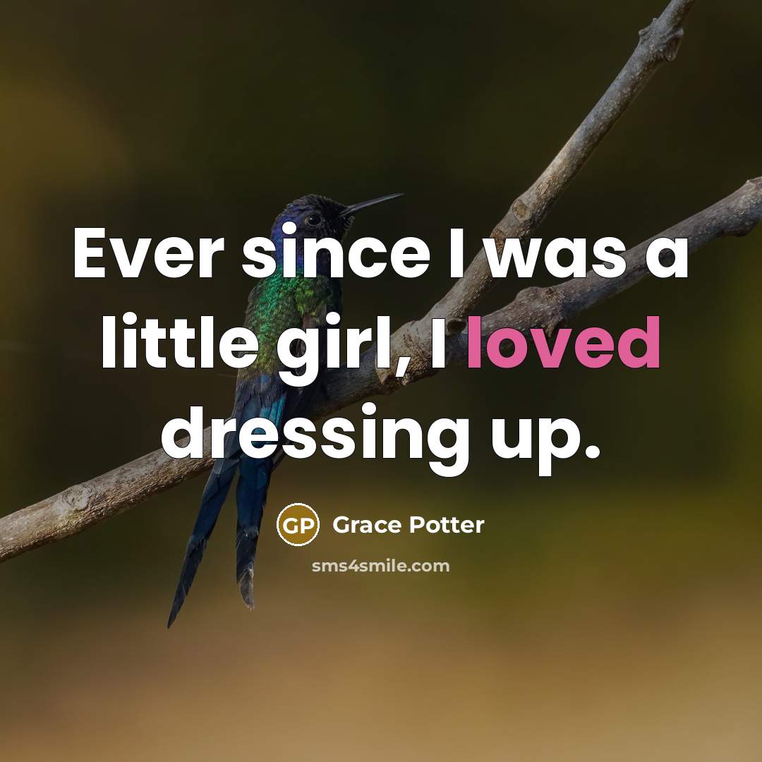 “Ever since I was a little girl, I loved dressing…” quote by Grace Potter