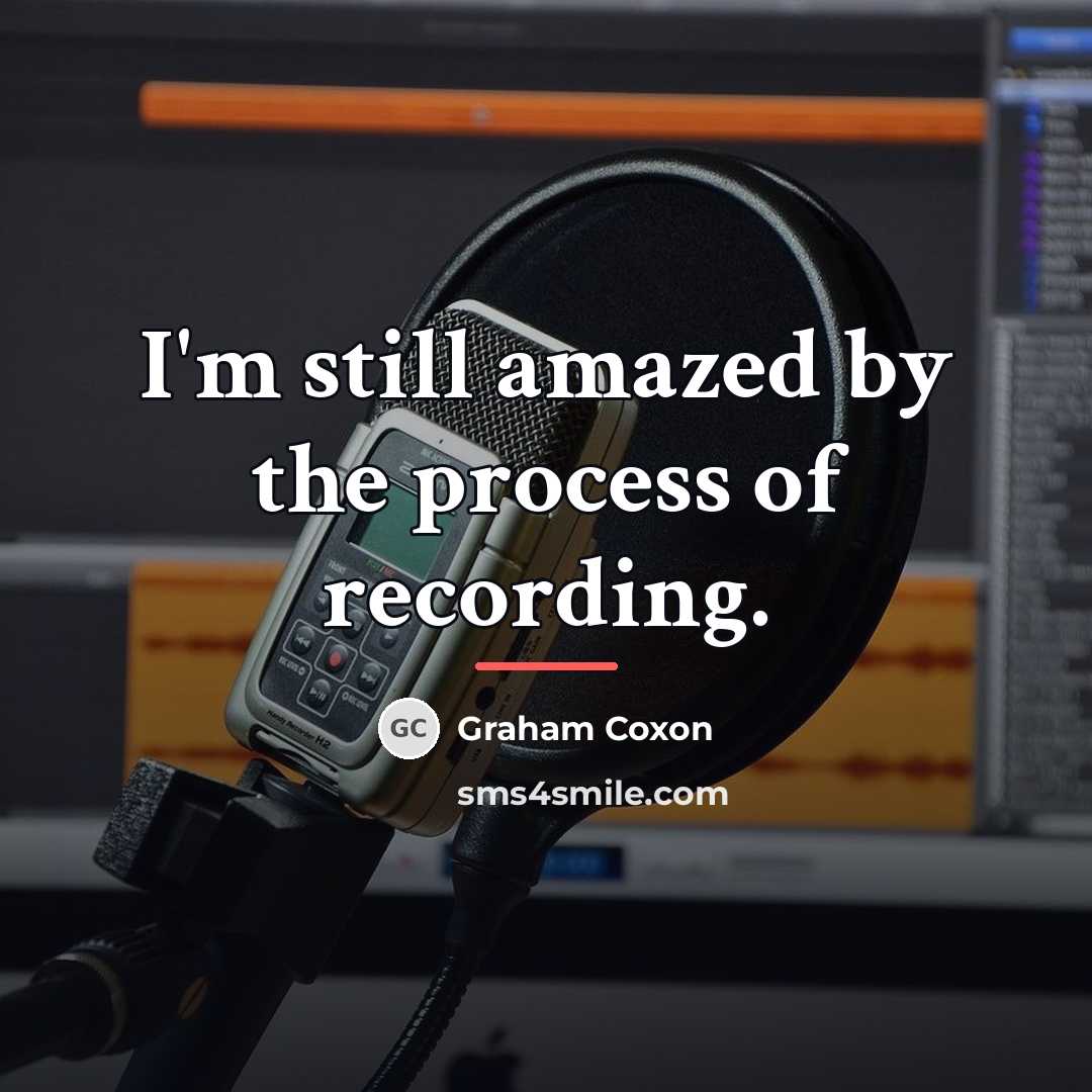 “I'm still amazed by the process of recording.…” quote by Graham Coxon