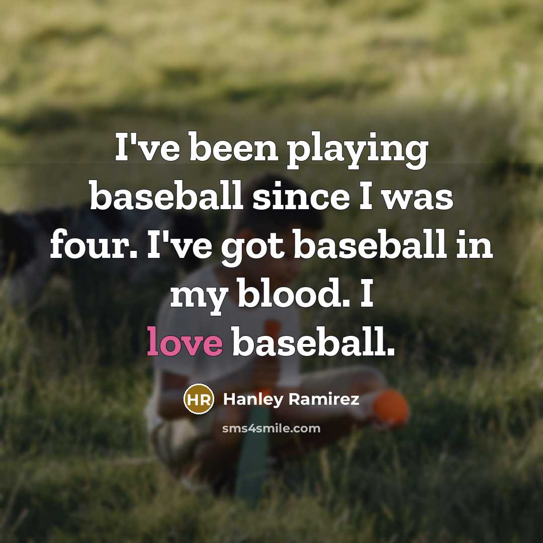 “I've been playing baseball since I was four. I've got…” quote by Hanley Ramirez