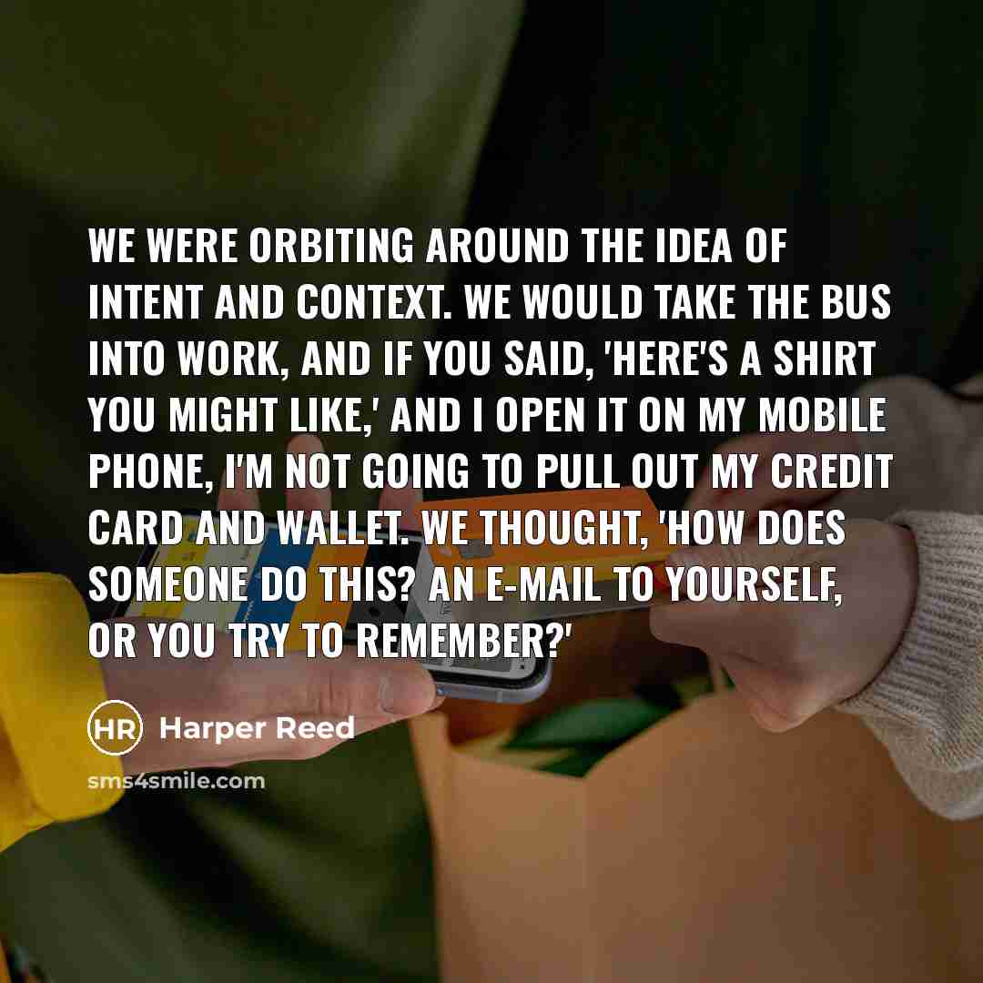 “We were orbiting around the idea of intent and context.…” quote by Harper Reed
