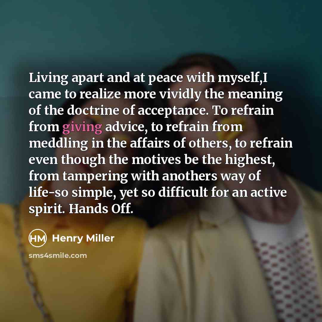 “Living apart and at peace with myself,I came to realize…” quote by Henry Miller