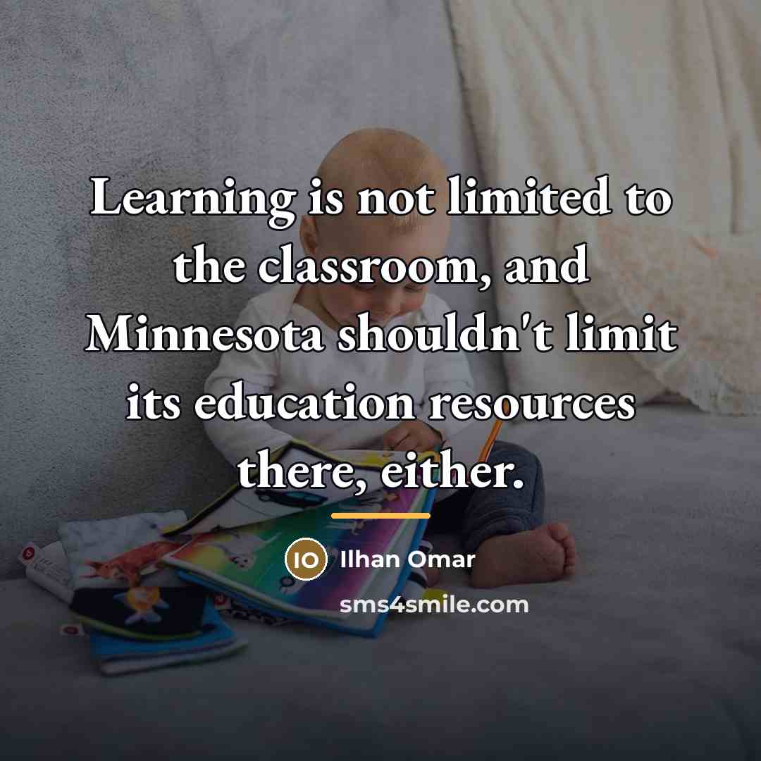 “Learning is not limited to the classroom, and Minnesota shouldn't…” quote by Ilhan Omar