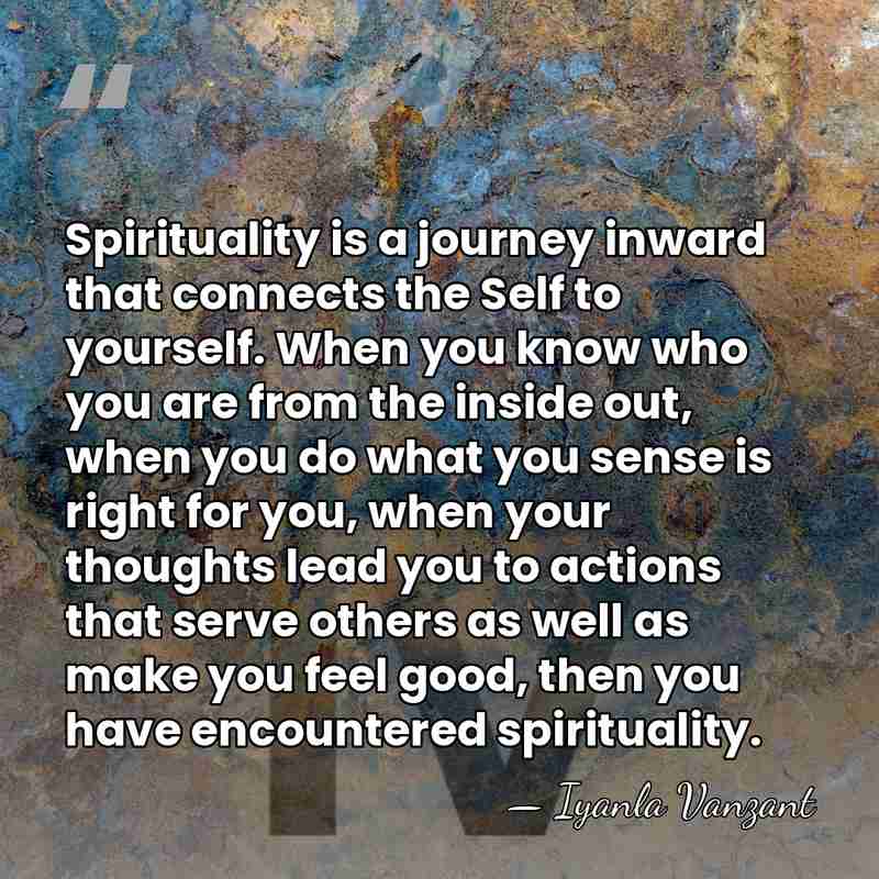 Spirituality is a journey inward that connects the Self to yourself. When&hellip; - Iyanla Vanzant