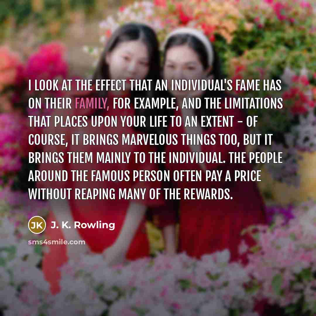 “I look at the effect that an individual's fame has…” quote by J. K. Rowling
