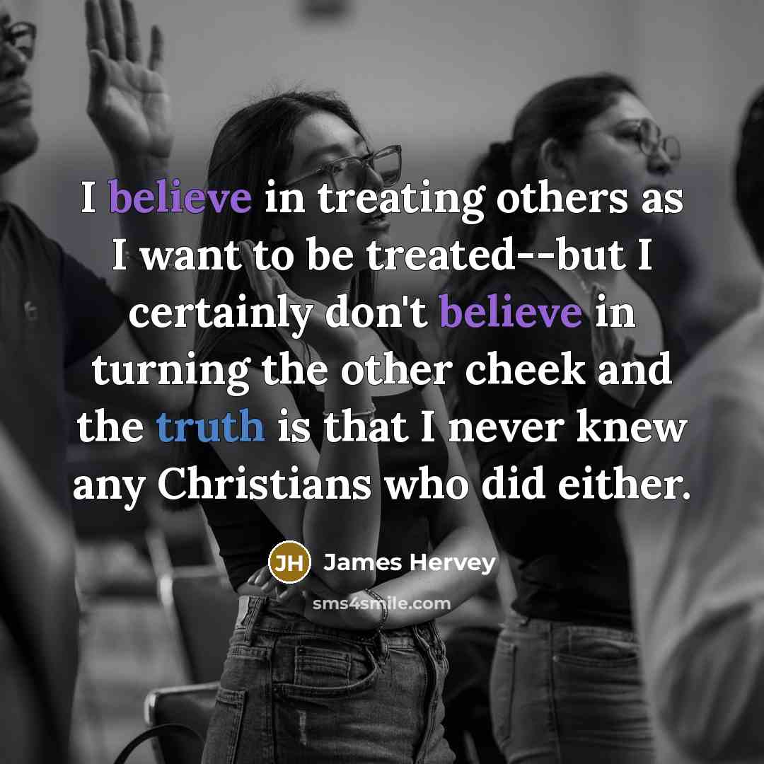 “I believe in treating others as I want to be…” quote by James Hervey